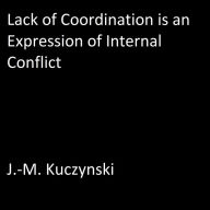 Lack of Coordination is an Expression of Internal Conflict