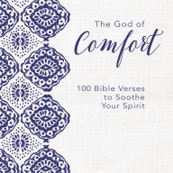 The God of Comfort: 100 Bible Verses to Soothe Your Spirit