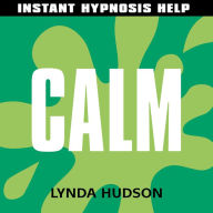 Calm - Instant Hypnosis Help: Help for People in a Hurry!