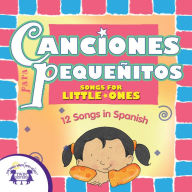 Canciones para Pequeñitos (Songs for Little Ones): 12 Songs in Spanish