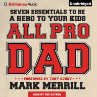 All Pro Dad: Seven Essentials To Be A Hero To Your Kids