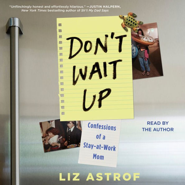 Don't Wait Up: Confessions of a Stay-at-Work Mom