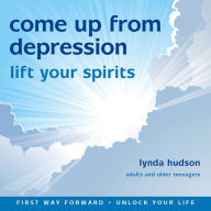 Come Up From Depression : Lift Your Spirits