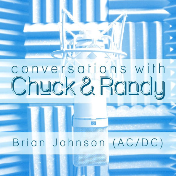 Conversations with Chuck amp; Randy: Brian Johnson (AC/DC)