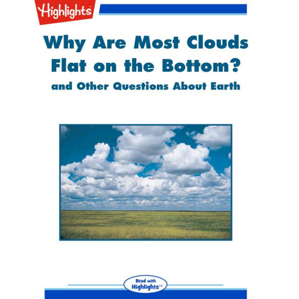 Why Are Most Clouds Flat on the Bottom?: and Other Questions About Earth