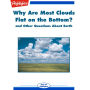 Why Are Most Clouds Flat on the Bottom?: and Other Questions About Earth