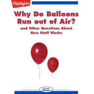 Why Do Balloons Run out of Air?: and Other Questions About How Stuff Works