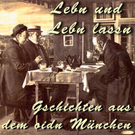 Lebn und Lebn lassn - Gschichten aus dem oidn MÃ¼nchen