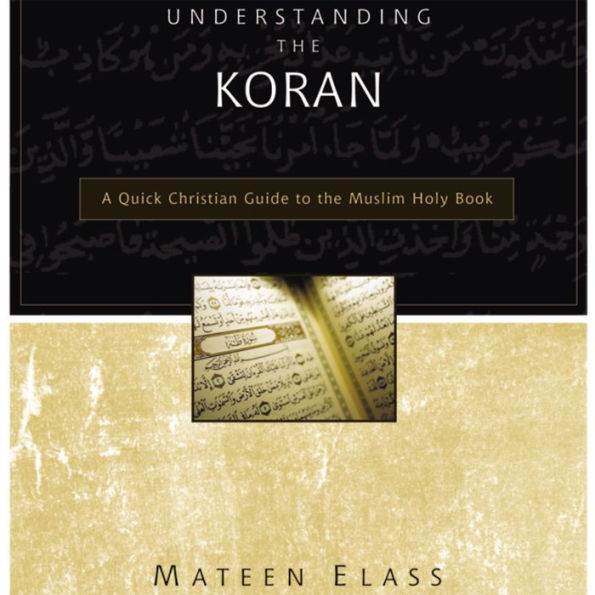 Understanding the Koran: A Quick Christian Guide to the Muslim Holy Book