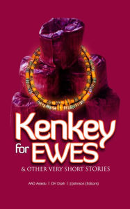 Kenkey for Ewes & Other Very Short Stories: Volume I