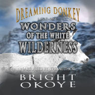 Wonders of the White Wilderness (Dreaming Donkey #1)