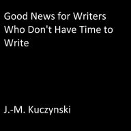 Good News for Writers Who Don't have Time to Write