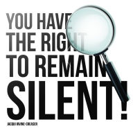 You Have The Right To Remain Silent