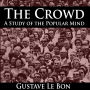 The Crowd: A Study of the Popular Mind