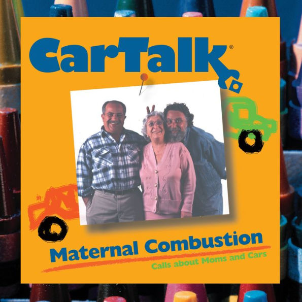 Car Talk: Maternal Combustion: Calls About Moms and Cars