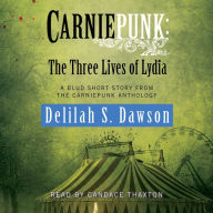 The Three Lives of Lydia: A Blud Short Story from the Carniepunk Anthology