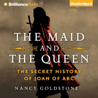 The Maid and the Queen: The Secret History of Joan of Arc