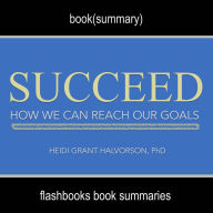 Succeed by Heidi Grant Halvorson, Ph. D - Book Summary