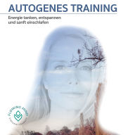 Autogenes Training : Energie tanken, entspannen und sanft einschlafen