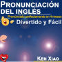 Pronunciación del inglés: Pronúncialo perfectamente en 4 meses, Divertido y Fácil