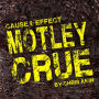 Cause & Effect: Motley Crue