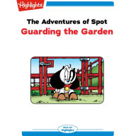 The Adventures of Spot: Guarding the Garden : Read with Highlights