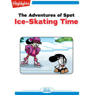 The Adventures of Spot: Ice-Skating Time : Read with Highlights