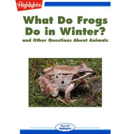 What Do Frogs Do in Winter? : and Other Questions About Animals