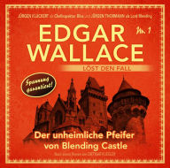 Edgar Wallace - Edgar Wallace lÃ¶st den Fall, Nr. 1: Der unheimliche Pfeifer von Blending Castle