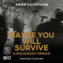 Maybe You Will Survive: A Holocaust Memoir