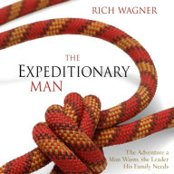 The Expeditionary Man: The Adventure a Man Wants, the Leader His Family Needs