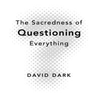 The Sacredness of Questioning Everything