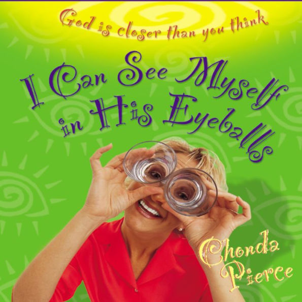 I Can See Myself in His Eyeballs: God Is Closer Than You Think (Abridged)