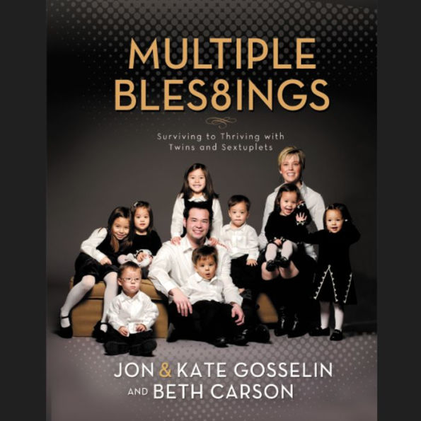 Multiple Blessings: Surviving to Thriving with Twins and Sextuplets