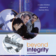 Beyond Integrity: A Judeo-Christian Approach to Business Ethics