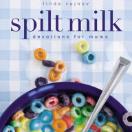 Spilt Milk: Devotions for Moms