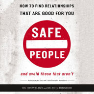 Safe People: How to Find Relationships That Are Good for You and Avoid Those That Aren't