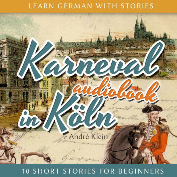 Learn German with Stories: Karneval in Köln - 10 Short Stories for Beginners