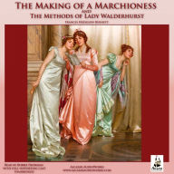 The Making of a Marchioness and Methods of Lady Walderhurst