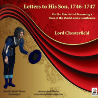 Letters to His Son, 1746-1747: On the Fine Art of Becoming a Man of the World and a Gentleman