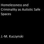 Homelessness and Criminality as Autistic Safe Spaces