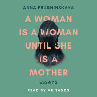 A Woman Is a Woman Until She Is a Mother: Essays