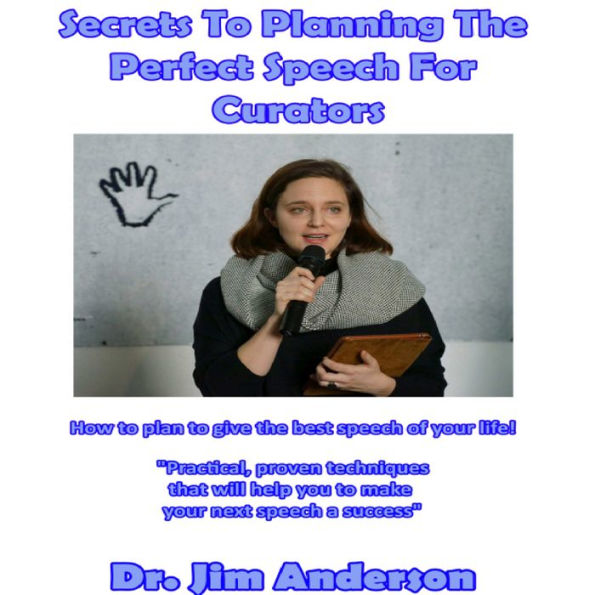 Secrets to Planning the Perfect Speech for Curators: How to Plan to Give the Best Speech of Your Life!