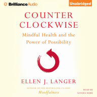 Counterclockwise: Mindful Health and the Power of Possibility