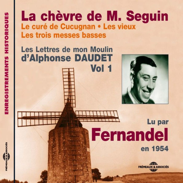 Les Lettres de mon Moulin (Volume 1) - La chèvre de Monsieur Seguin - Le curé de Cucugnan - Les vieux - Les trois messes basses: Lu par Fernandel en 1954