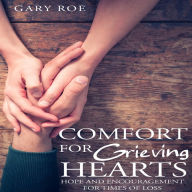 Comfort for Grieving Hearts: Hope and Encouragement for Times of Loss