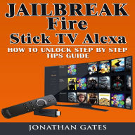 Jailbreak Fire Stick TV Alexa How to Unlock Step by Step Tips Guide