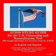 Audio Study Guide for the U.S. Citizenship and Naturalization Test: 100 Sample Questions and Answers from the U.S. Citizenship and Immigration Services