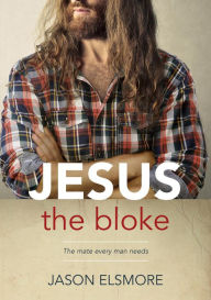 Jesus the Bloke: The mate every man needs