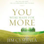 You Were Made for More: The Life You Have, the Life God Wants You to Have